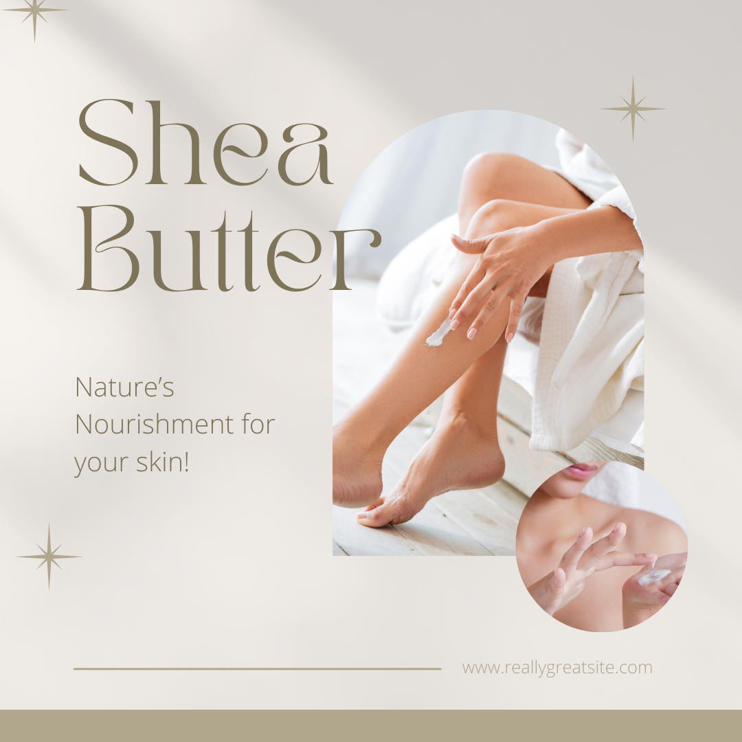 Shea Butter: Nature's Nourishment for Your Skin